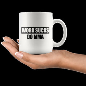 Work Sucks Do MMA (lite mug)