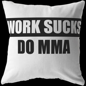 Work Sucks Do MMA (Pillow)