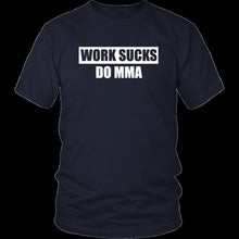 Load image into Gallery viewer, Work Sucks Do MMA (classic)