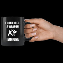Load image into Gallery viewer, I Don&#39;t Need a Weapon I am One (mug)