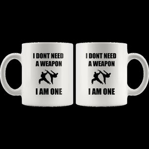 I Don't Need a Weapon I am One (lite mug)