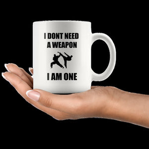 I Don't Need a Weapon I am One (lite mug)