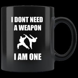 I Don't Need a Weapon I am One (mug)