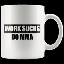 Load image into Gallery viewer, Work Sucks Do MMA (lite mug)