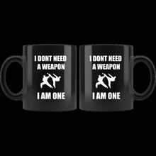 Load image into Gallery viewer, I Don&#39;t Need a Weapon I am One (mug)